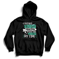 Black hoodie sweatshirt with printed message: Assistant Principal, Life Is Worth My Time