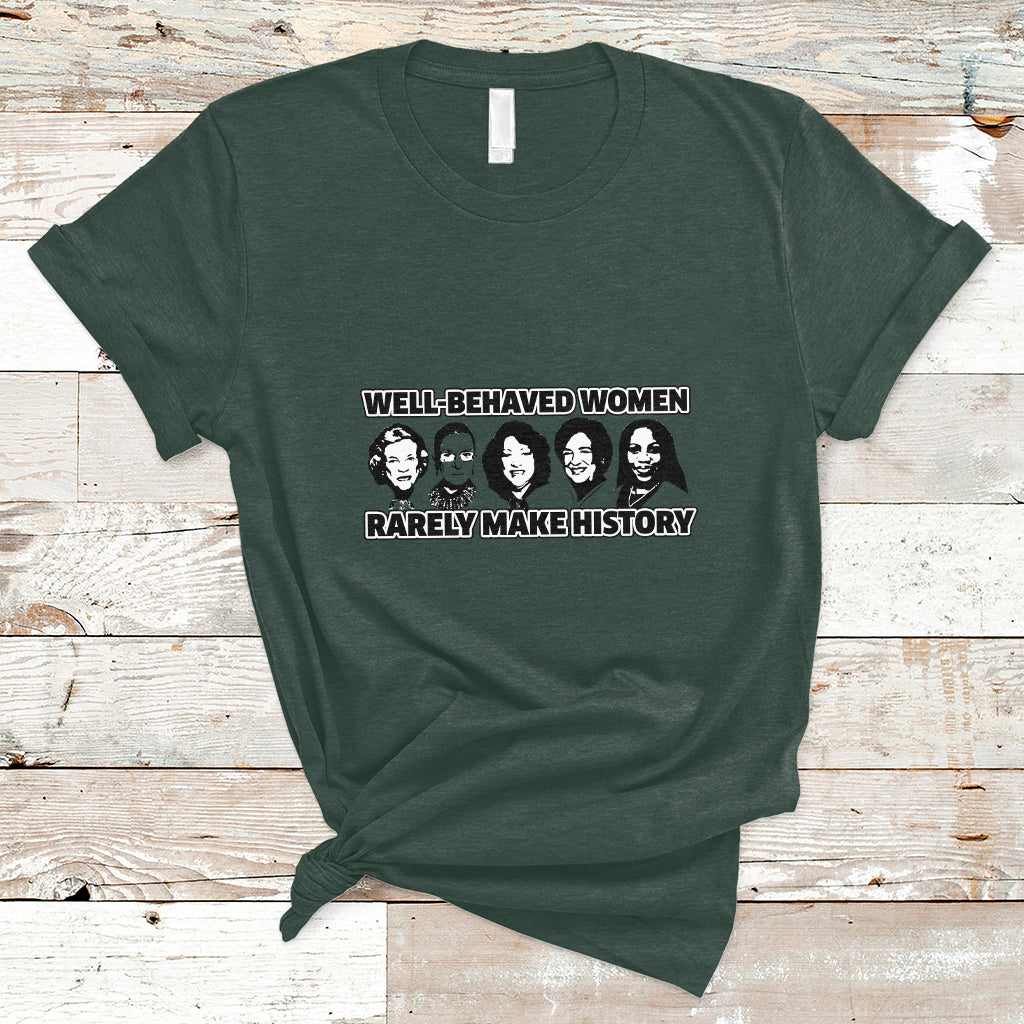 Women's History Month Well Behaved Women Rarely Make History Feminist Women Of Power T Shirt - Wonder Print Shop