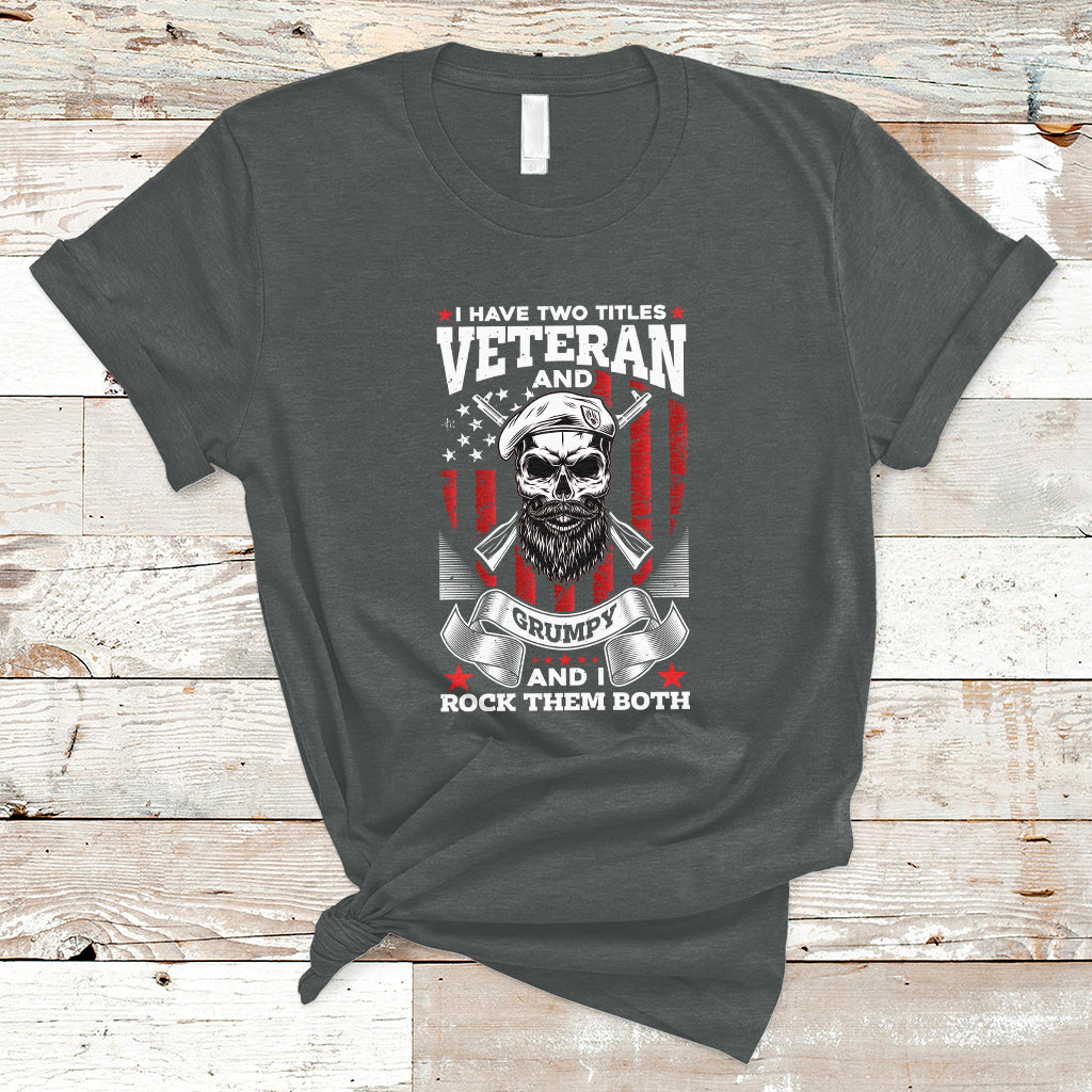 I Have Two Titles Veteran And Grumpy Funny US Veterans Pride T-Shirt - Wonder Print Shop