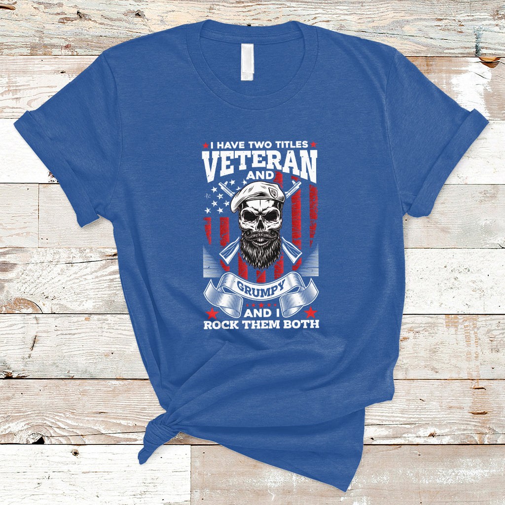 I Have Two Titles Veteran And Grumpy Funny US Veterans Pride T-Shirt - Wonder Print Shop