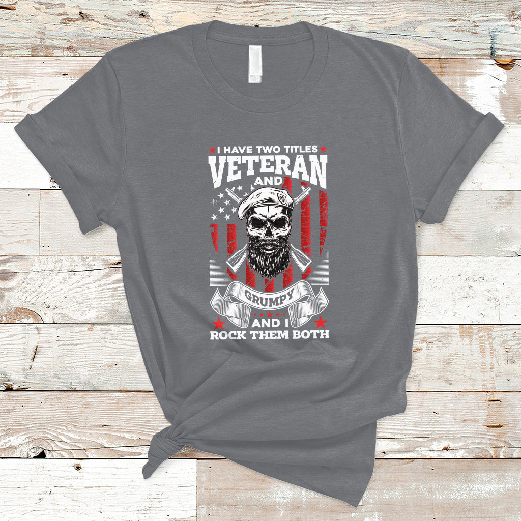 I Have Two Titles Veteran And Grumpy Funny US Veterans Pride T-Shirt - Wonder Print Shop