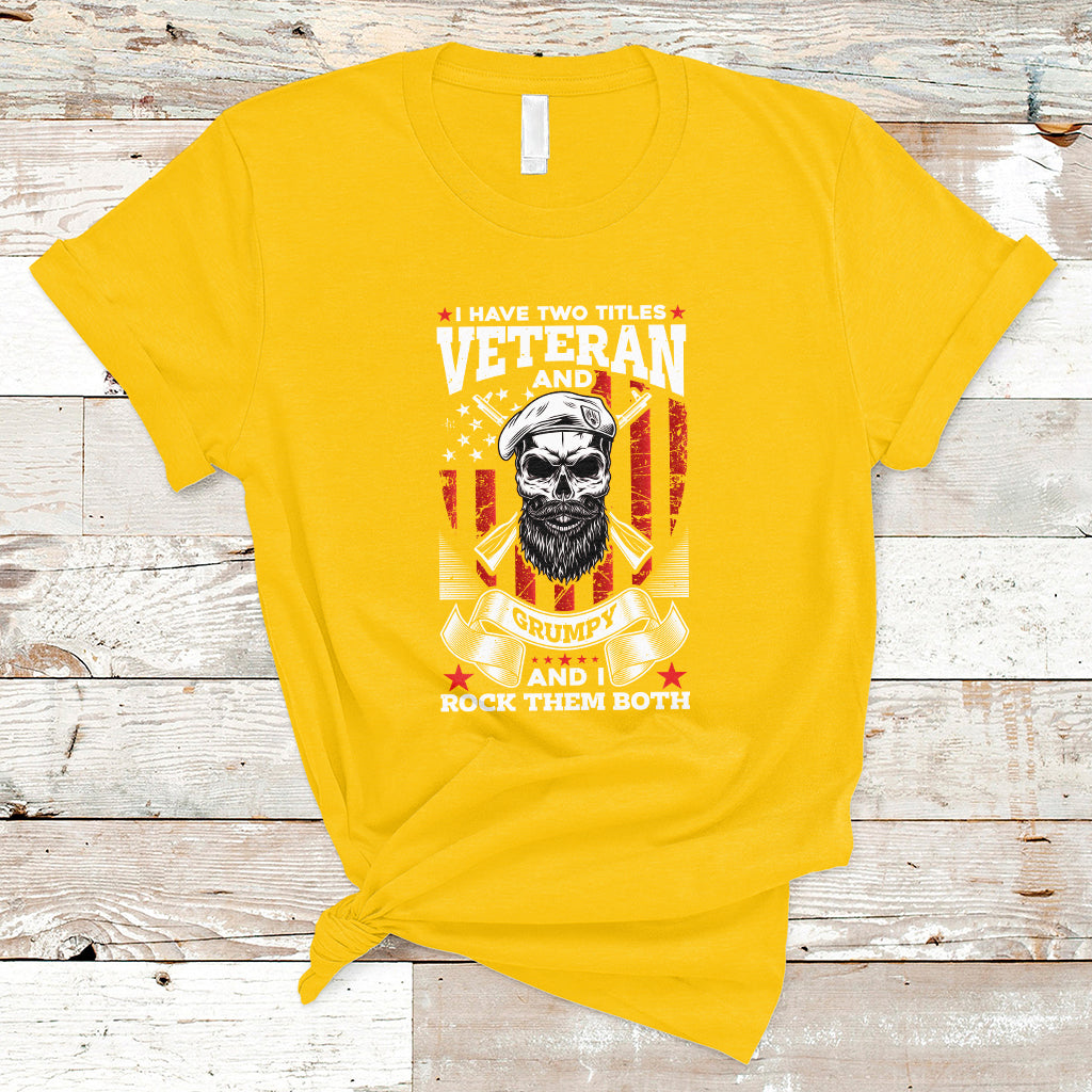 I Have Two Titles Veteran And Grumpy Funny US Veterans Pride T-Shirt - Wonder Print Shop