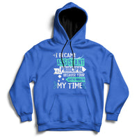 Blue hoodie sweatshirt with printed message: Assistant Principal, Life Is Worth My Time