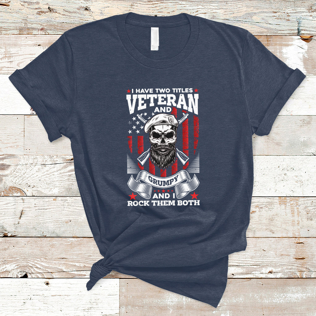I Have Two Titles Veteran And Grumpy Funny US Veterans Pride T-Shirt - Wonder Print Shop