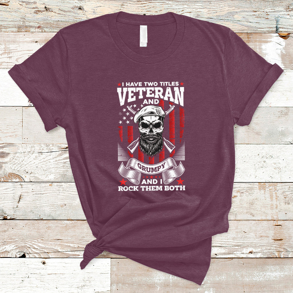 I Have Two Titles Veteran And Grumpy Funny US Veterans Pride T-Shirt - Wonder Print Shop