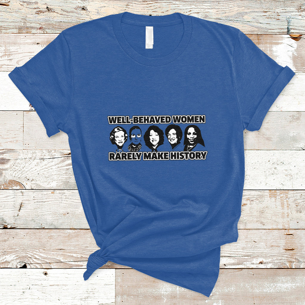 Women's History Month Well Behaved Women Rarely Make History Feminist Women Of Power T Shirt - Wonder Print Shop