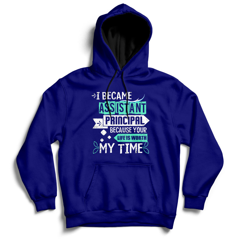 Navy hoodie sweatshirt with printed message: Assistant Principal, Life Is Worth My Time