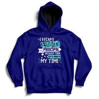 Navy hoodie sweatshirt with printed message: Assistant Principal, Life Is Worth My Time