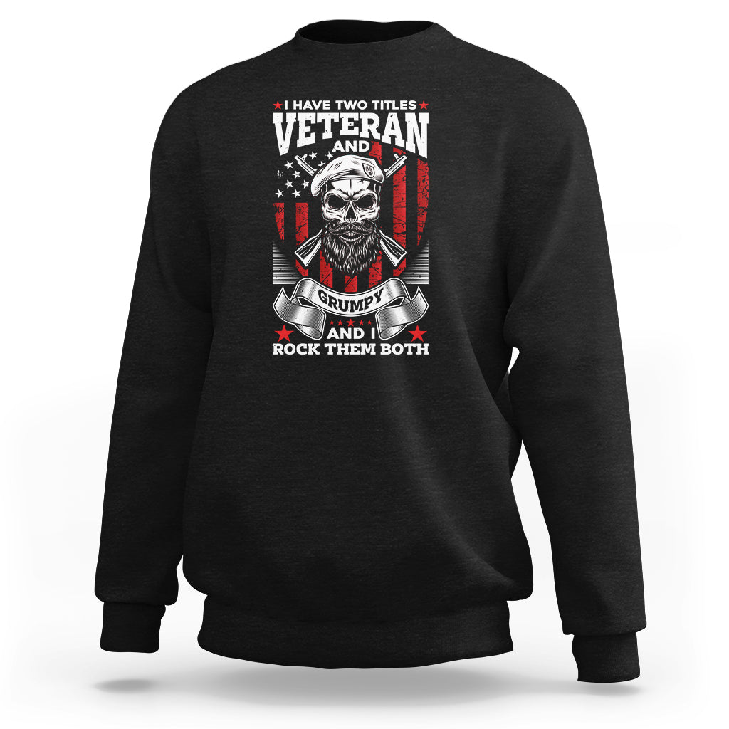 I Have Two Titles Veteran And Grumpy Funny US Veterans Pride Sweatshirt - Wonder Print Shop