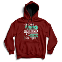 Maroon hoodie sweatshirt with printed message: Assistant Principal, Life Is Worth My Time