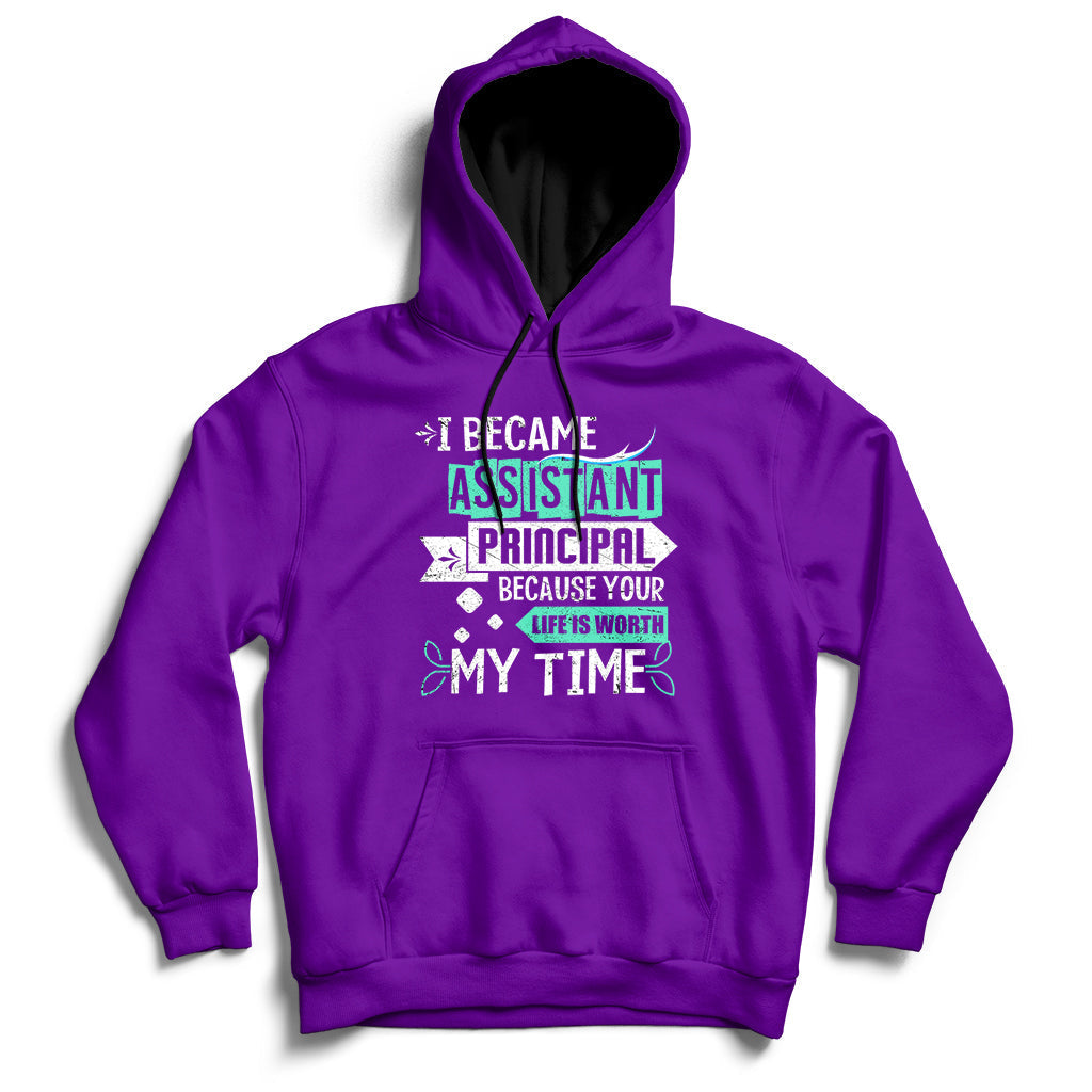Purple hoodie sweatshirt with printed message: Assistant Principal, Life Is Worth My Time