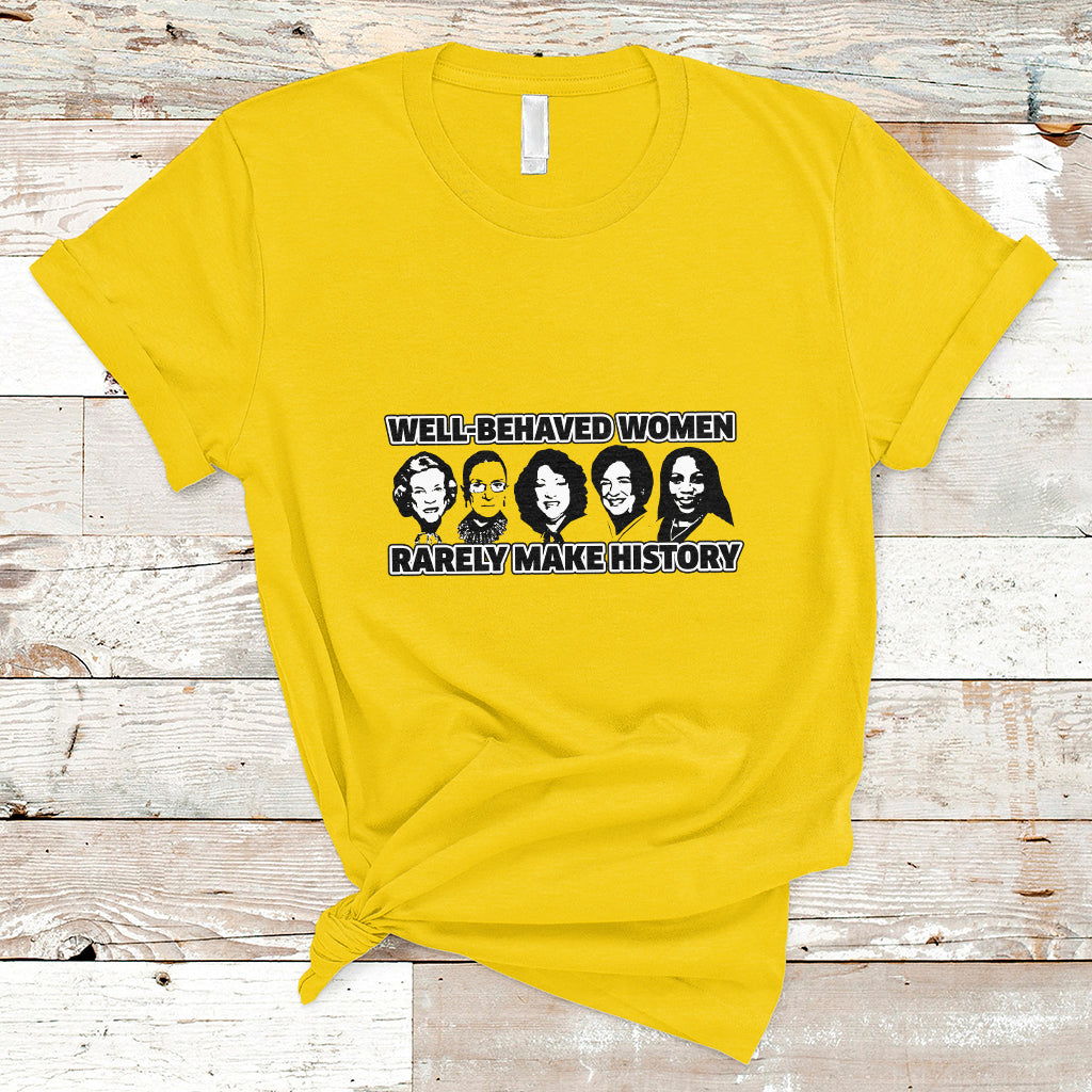 Women's History Month Well Behaved Women Rarely Make History Feminist Women Of Power T Shirt - Wonder Print Shop