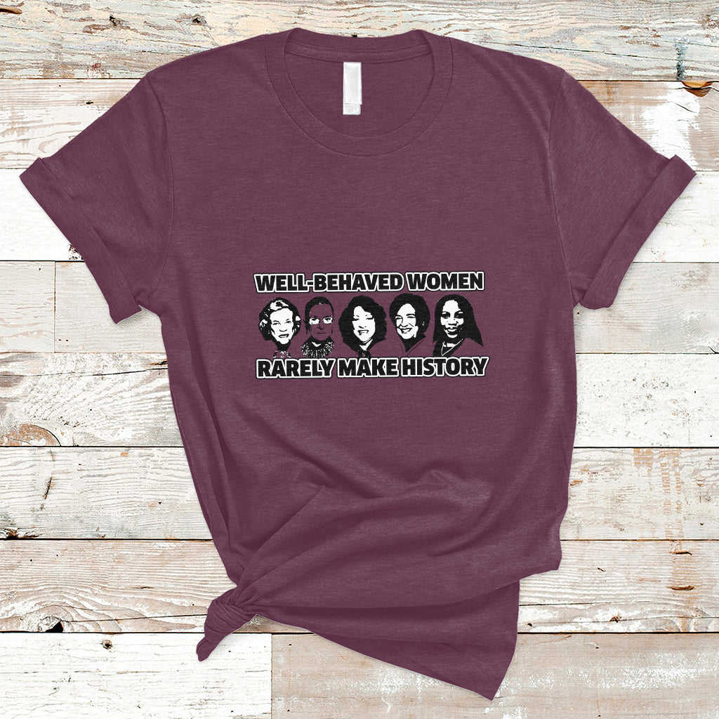 Women's History Month Well Behaved Women Rarely Make History Feminist Women Of Power T Shirt - Wonder Print Shop