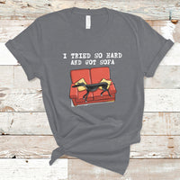 I Tried So Hard And Got Sofa Funny Dog Meme Quote Sarcastic T-Shirt - Wonder Print Shop