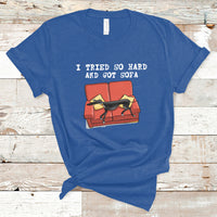 I Tried So Hard And Got Sofa Funny Dog Meme Quote Sarcastic T-Shirt - Wonder Print Shop