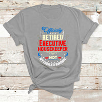 Officially Retired Executive Housekeeper Not My Problem Anymore T Shirt - Wonder Print Shop
