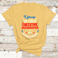 Officially Retired Executive Housekeeper Not My Problem Anymore T Shirt - Wonder Print Shop