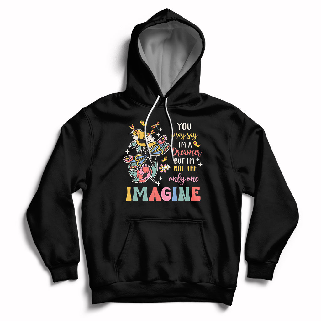 You May Say I'm A Dreamer But I'm Not The Only One Imagine Hoodie - Wonder Print Shop