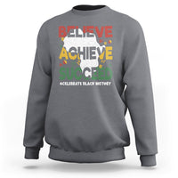 Believe Achieve Succeed Black History Month Black and Proud Sweatshirt - Wonder Print Shop