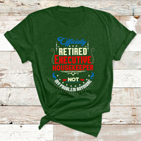 Officially Retired Executive Housekeeper Not My Problem Anymore T Shirt - Wonder Print Shop