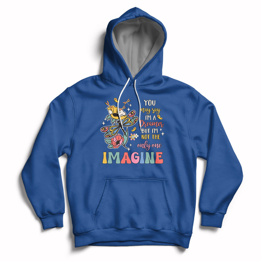 You May Say I'm A Dreamer But I'm Not The Only One Imagine Hoodie - Wonder Print Shop