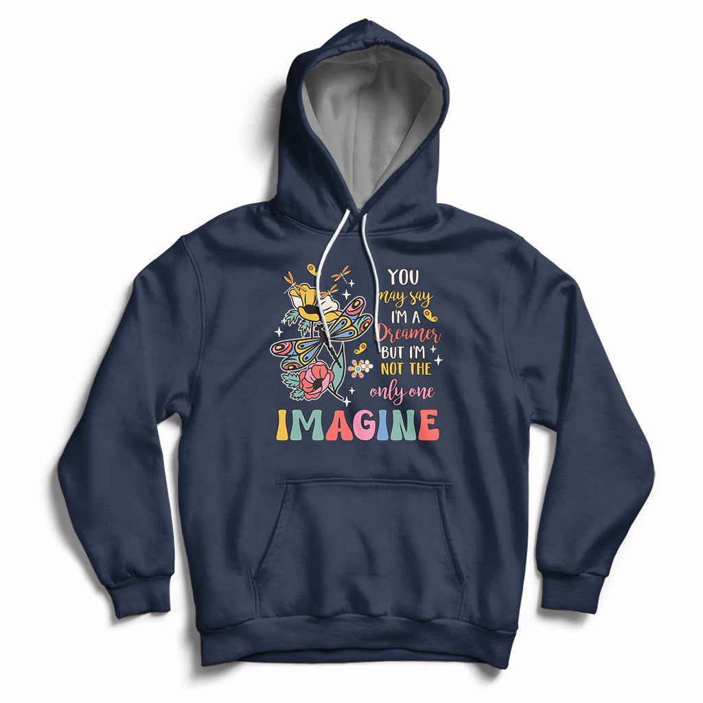 You May Say I'm A Dreamer But I'm Not The Only One Imagine Hoodie - Wonder Print Shop