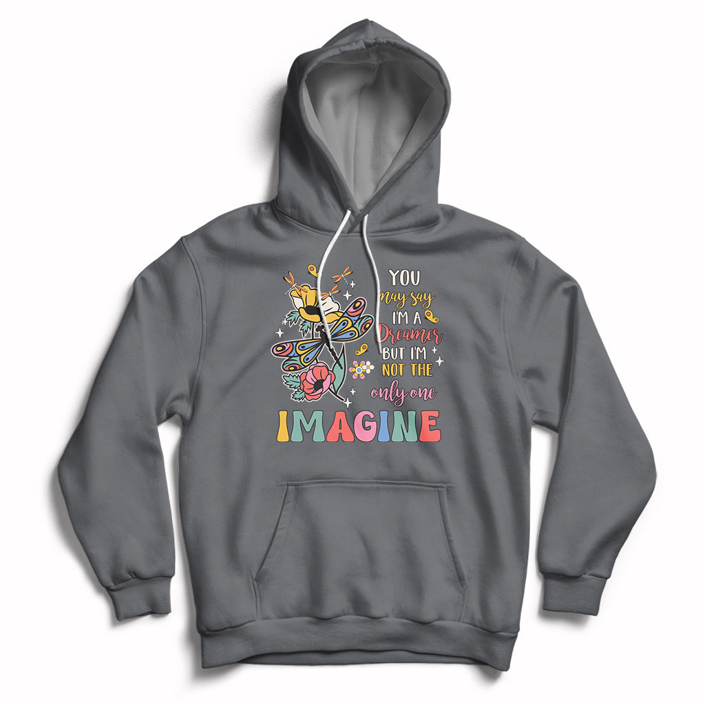 You May Say I'm A Dreamer But I'm Not The Only One Imagine Hoodie - Wonder Print Shop