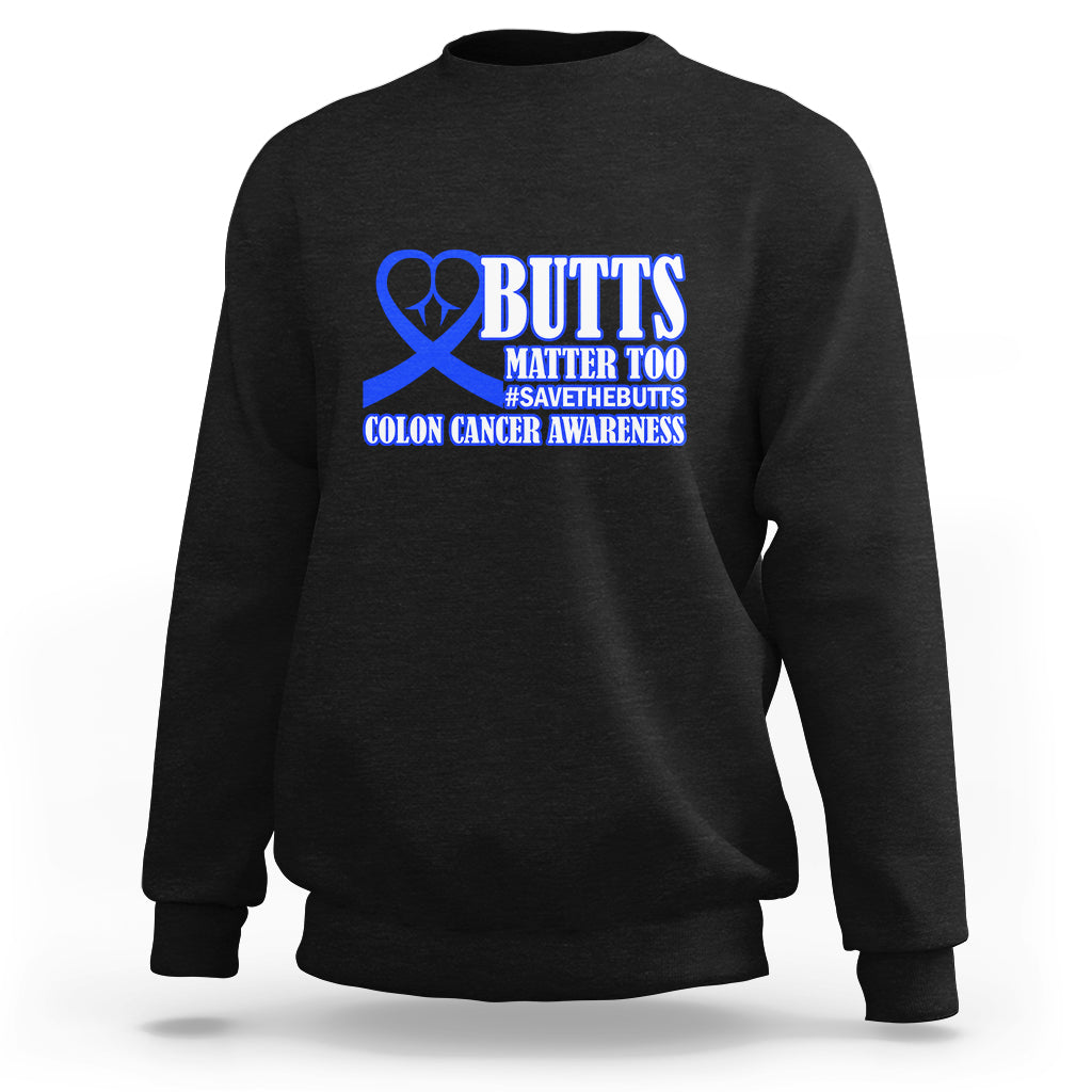 Butts Matter Too Save The Butts Colon Cancer Awareness Month CRC Blue Ribbon Sweatshirt - Wonder Print Shop
