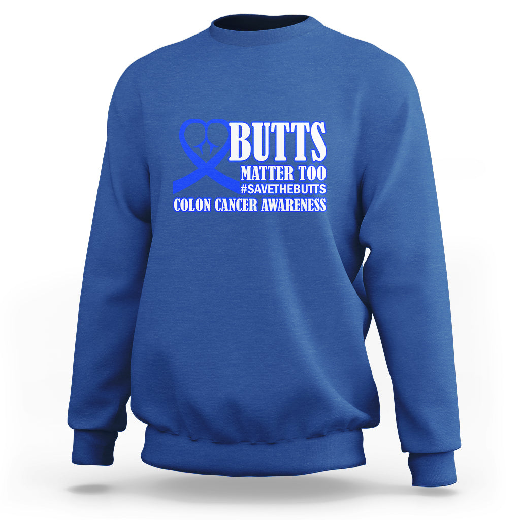 Butts Matter Too Save The Butts Colon Cancer Awareness Month CRC Blue Ribbon Sweatshirt - Wonder Print Shop