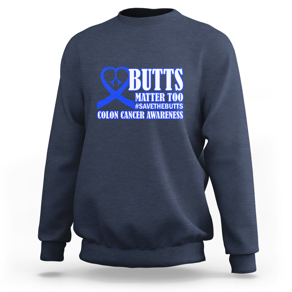 Butts Matter Too Save The Butts Colon Cancer Awareness Month CRC Blue Ribbon Sweatshirt - Wonder Print Shop