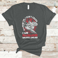 I Don't Crash I Do Gravity Checks Motocross Dirt Bike Biker T-Shirt - Wonder Print Shop
