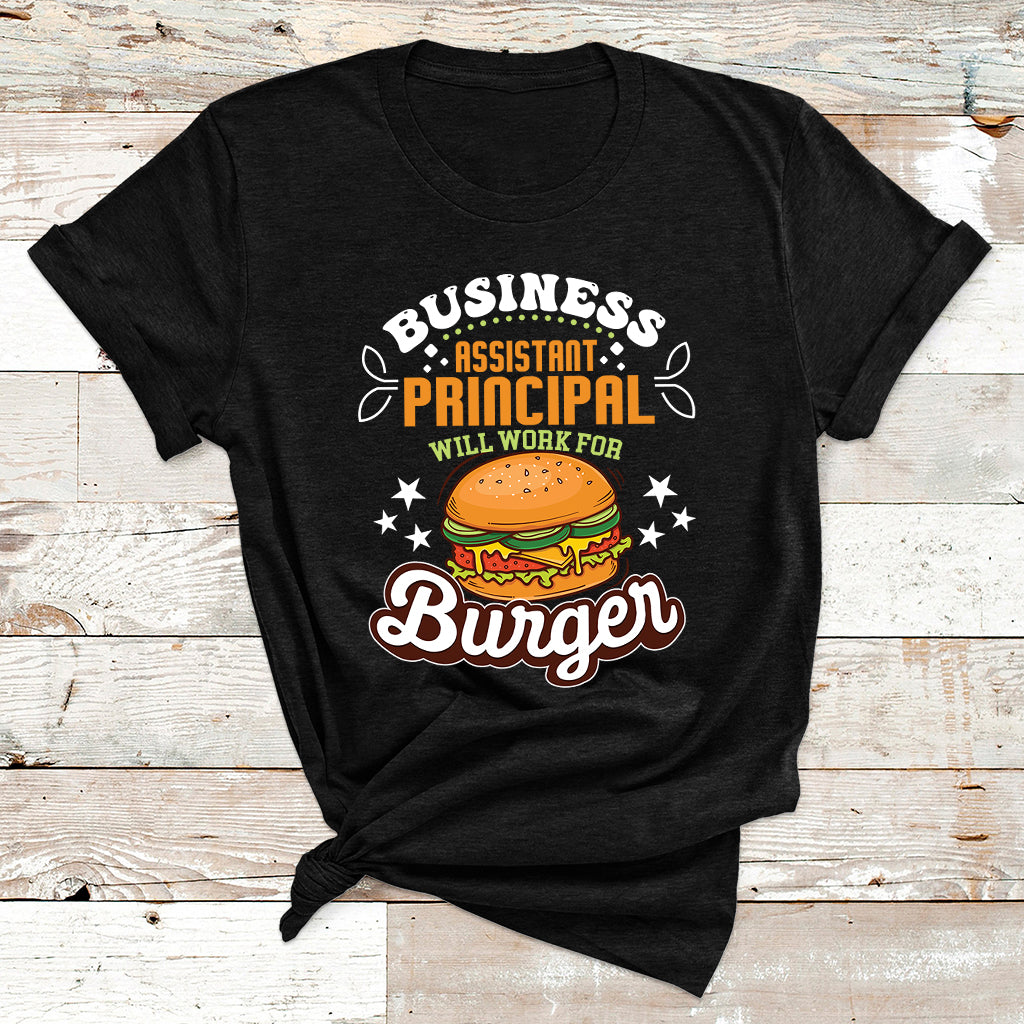 Business Assistant Principal Will Work For Burgur T Shirt - Wonder Print Shop