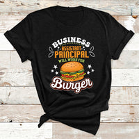 Business Assistant Principal Will Work For Burgur T Shirt - Wonder Print Shop