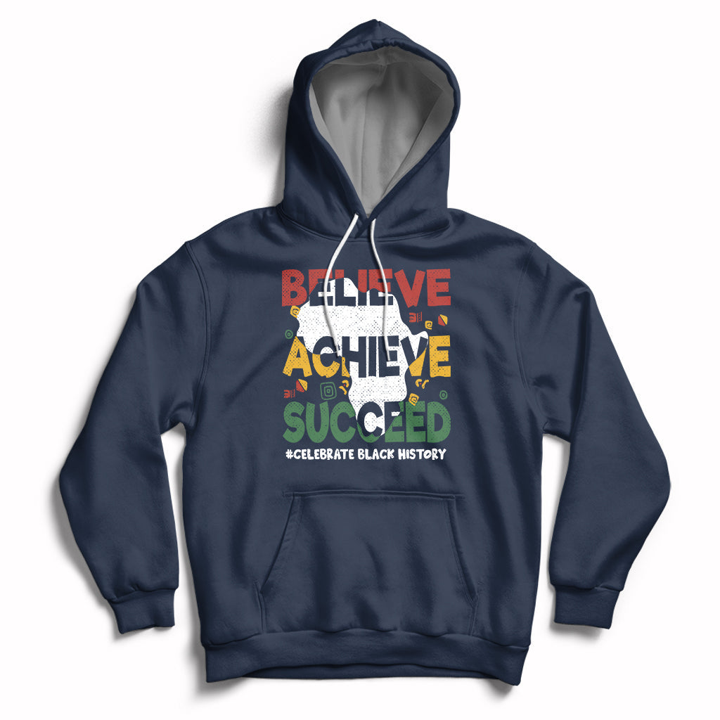Believe Achieve Succeed Black History Month Black and Proud Hoodie - Wonder Print Shop