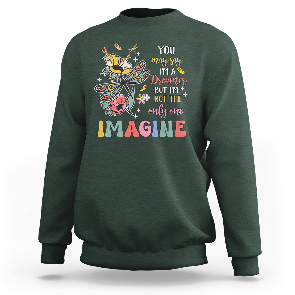 You May Say I'm A Dreamer But I'm Not The Only One Imagine Sweatshirt - Wonder Print Shop