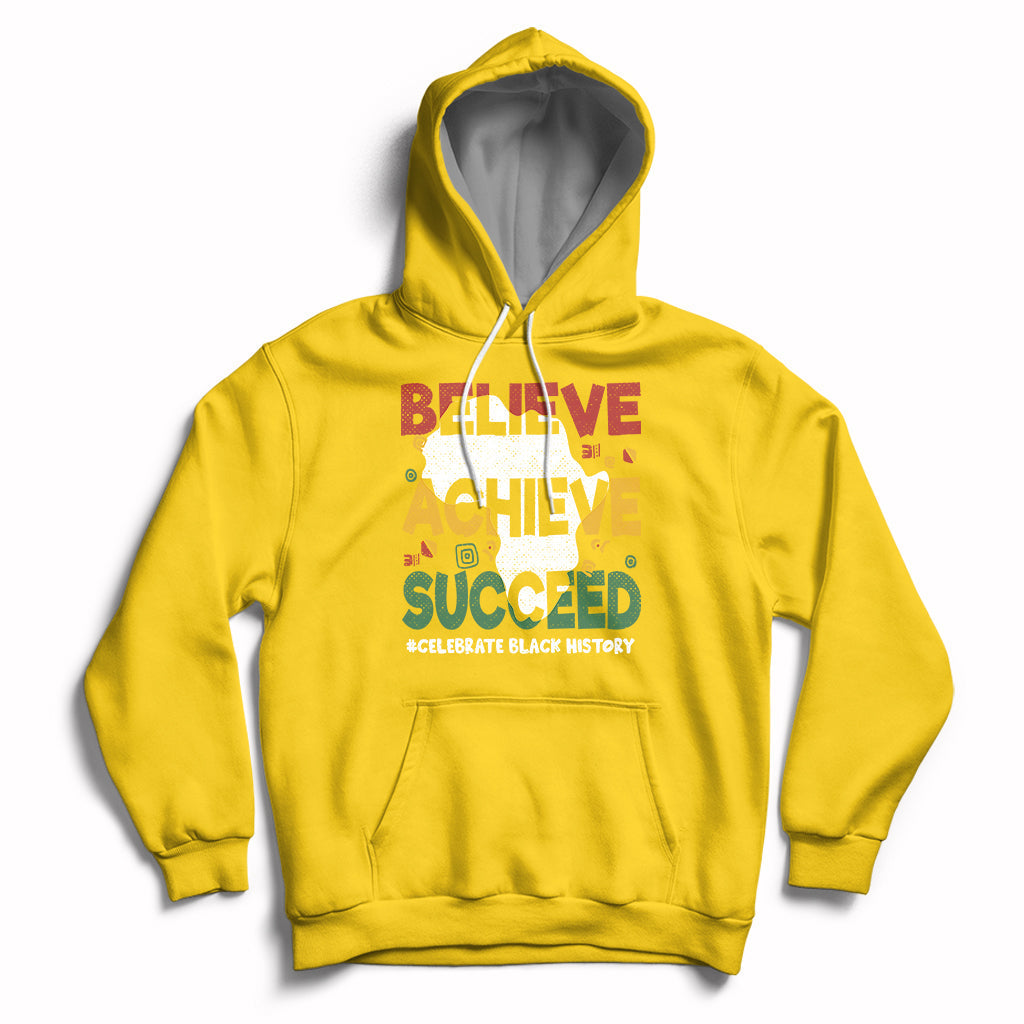 Believe Achieve Succeed Black History Month Black and Proud Hoodie - Wonder Print Shop