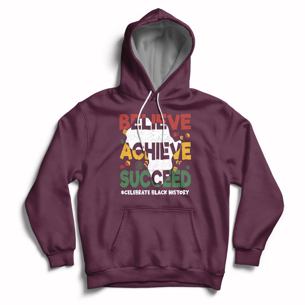 Believe Achieve Succeed Black History Month Black and Proud Hoodie - Wonder Print Shop