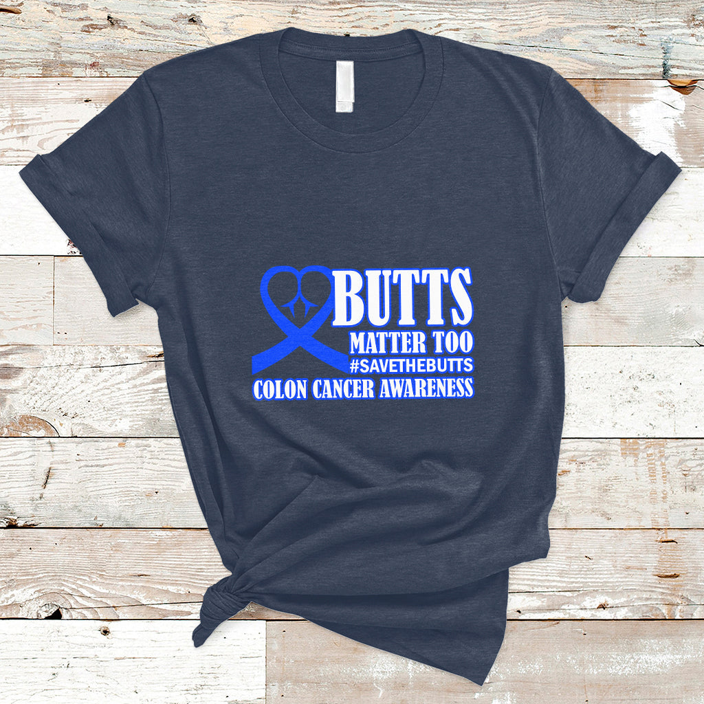 Butts Matter Too Save The Butts Colon Cancer Awareness Month CRC Blue Ribbon T Shirt - Wonder Print Shop