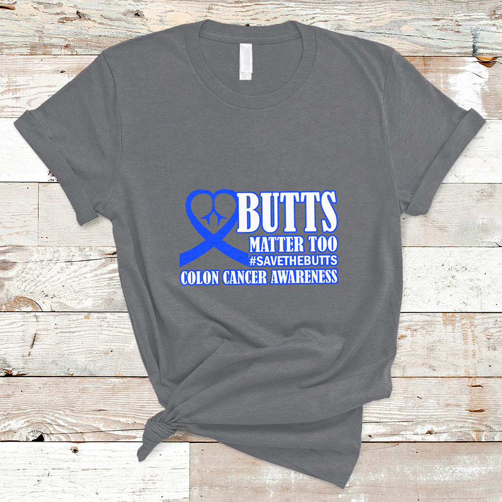 Butts Matter Too Save The Butts Colon Cancer Awareness Month CRC Blue Ribbon T Shirt - Wonder Print Shop