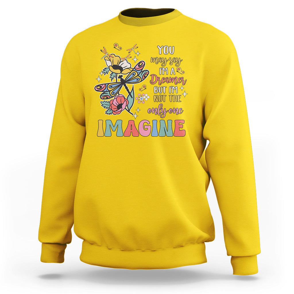 You May Say I'm A Dreamer But I'm Not The Only One Imagine Sweatshirt - Wonder Print Shop