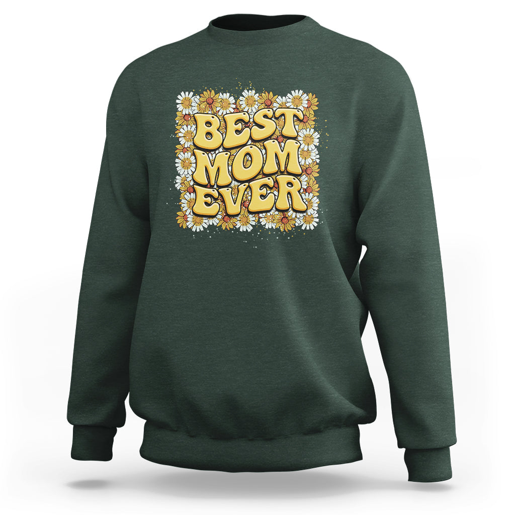 Best Mom Ever Funny Mama Gift Mothers Day Cute Mom Life Saying Hippie Retro Flowers Sweatshirt - Wonder Print Shop