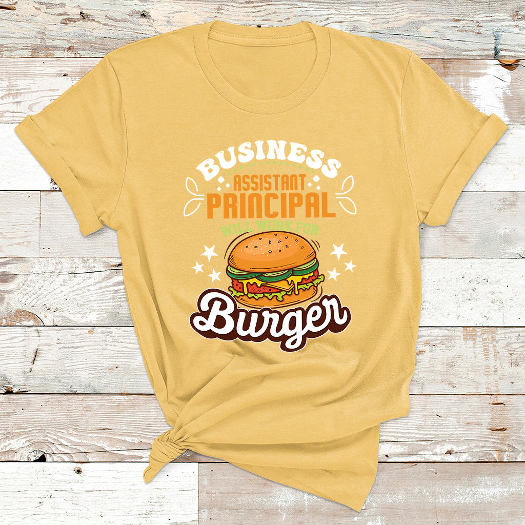 Business Assistant Principal Will Work For Burgur T Shirt - Wonder Print Shop