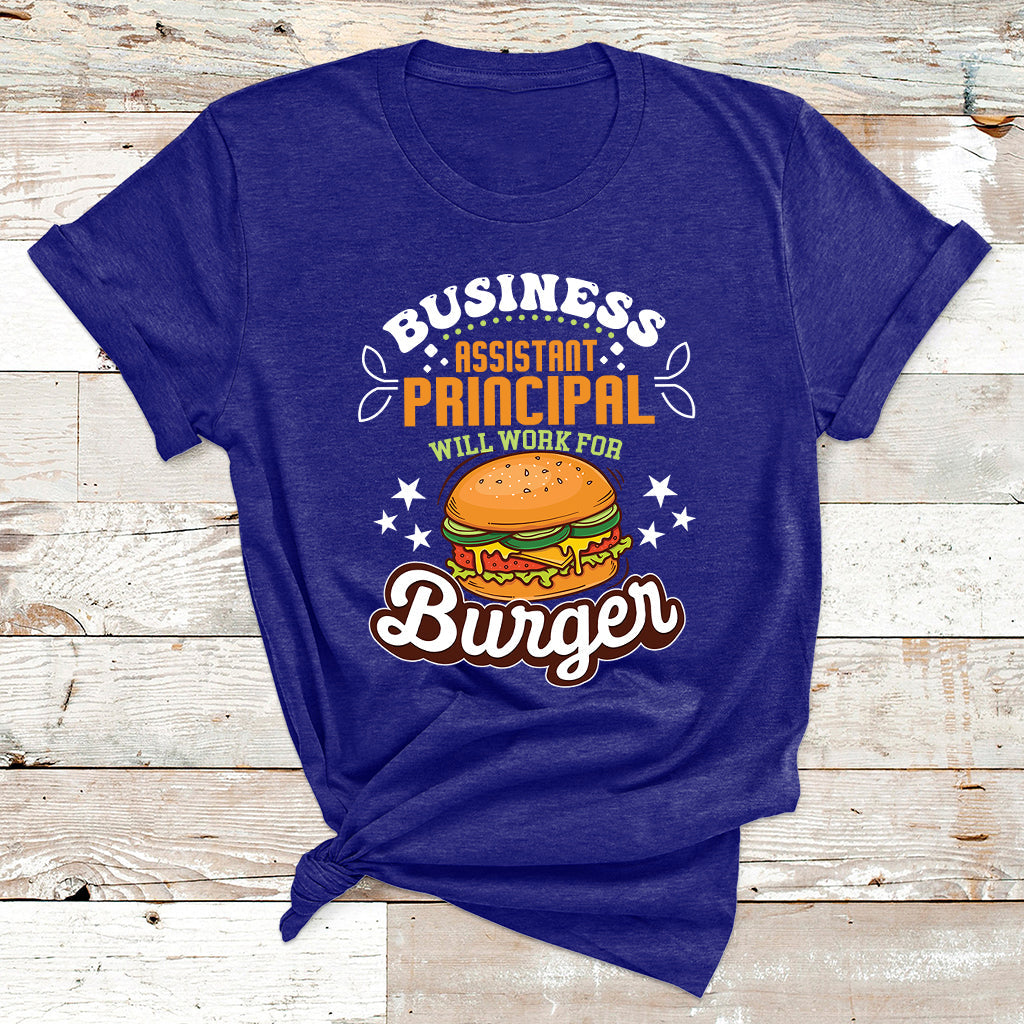 Business Assistant Principal Will Work For Burgur T Shirt - Wonder Print Shop