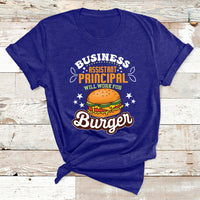 Business Assistant Principal Will Work For Burgur T Shirt - Wonder Print Shop