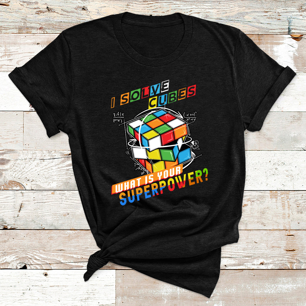 I Solve Cubes Superpower Funny Speed Cubing T Shirt - Wonder Print Shop
