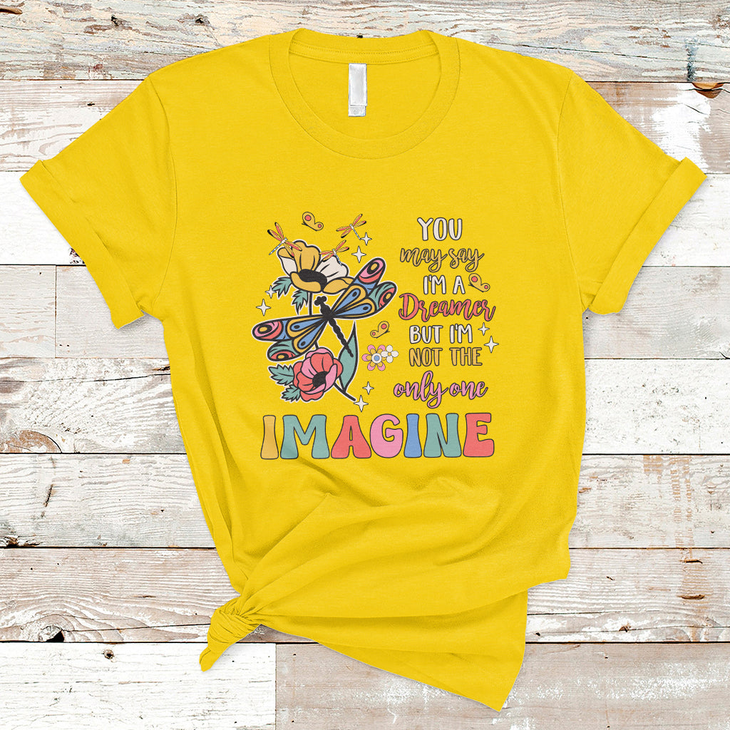 You May Say I'm A Dreamer But I'm Not The Only One Imagine T Shirt - Wonder Print Shop