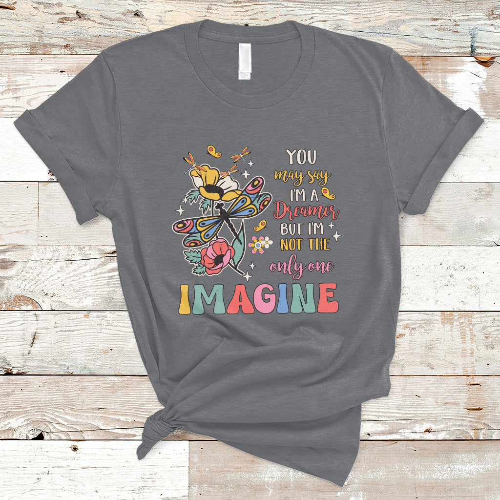 You May Say I'm A Dreamer But I'm Not The Only One Imagine T Shirt - Wonder Print Shop