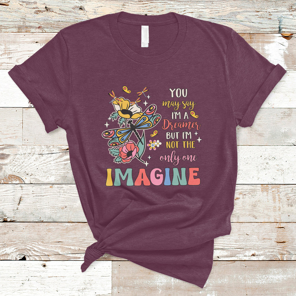 You May Say I'm A Dreamer But I'm Not The Only One Imagine T Shirt - Wonder Print Shop