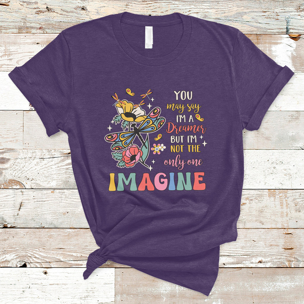 You May Say I'm A Dreamer But I'm Not The Only One Imagine T Shirt - Wonder Print Shop