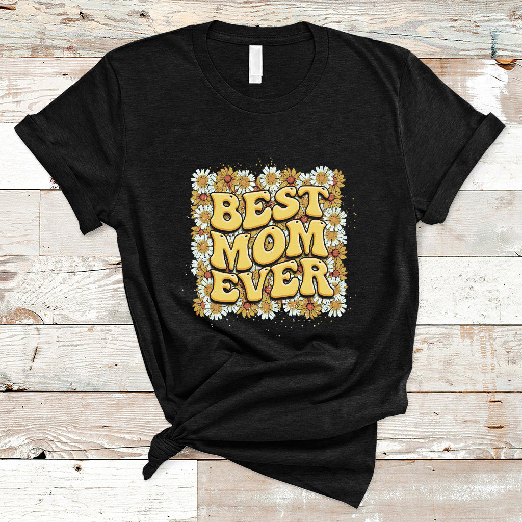 Best Mom Ever Funny Mama Gift Mothers Day Cute Mom Life Saying Hippie Retro Flowers T Shirt - Wonder Print Shop